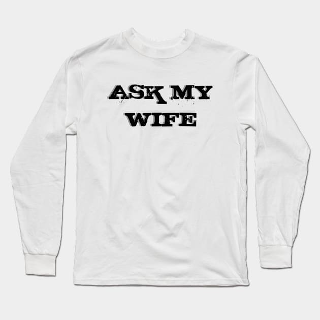 Ask My Wife New Husband Long Sleeve T-Shirt by TheDaintyTaurus